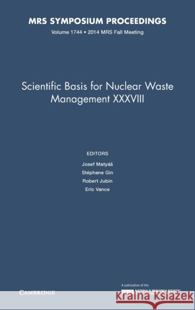 Scientific Basis for Nuclear Waste Management XXXVIII Josef Matya Stephane Gin Robert Jubin 9781605117218 Materials Research Society