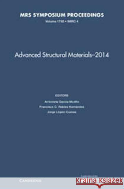 Advanced Structural Materials - 2014: Volume 1765 Antonieta Garcia-Murillo Francisco C. Roble Jorge Lopez-Cuevas 9781605117423