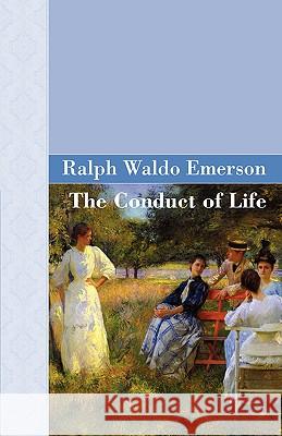 The Conduct Of Life Ralph Waldo Emerson 9781605120256 Akasha Classics