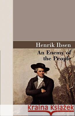 An Enemy of the People Henrik Ibsen 9781605120379 Akasha Classics