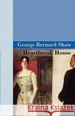 Heartbreak House George Bernard Shaw 9781605120768 Akasha Classics