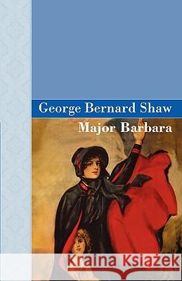 Major Barbara George Bernard Shaw 9781605120782 Akasha Classics