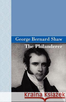 The Philanderer George Bernard Shaw 9781605120843 ARCHEION PRESS, LLC