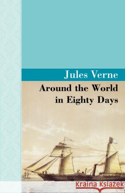 Around the World in 80 Days Jules Verne 9781605120904 ARCHEION PRESS, LLC