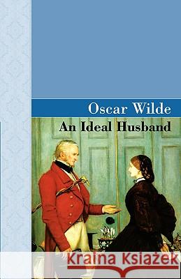 An Ideal Husband Oscar Wilde 9781605121987 Akasha Classics