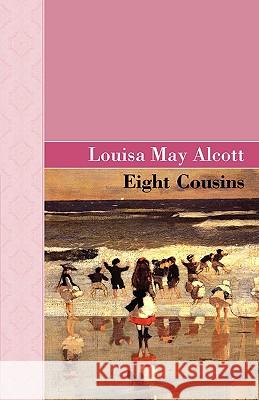 Eight Cousins Louisa May Alcott 9781605123035 Akasha Classics