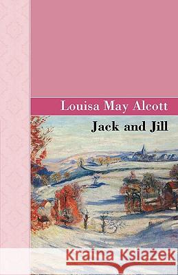 Jack and Jill Louisa May Alcott 9781605123042 Akasha Classics