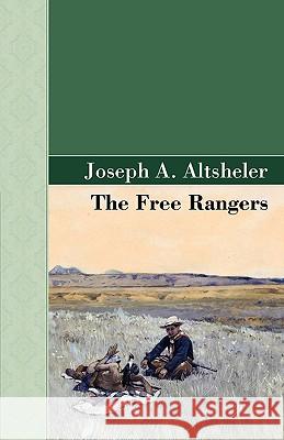 The Free Rangers Joseph A. Altsheler 9781605123110 Akasha Classics