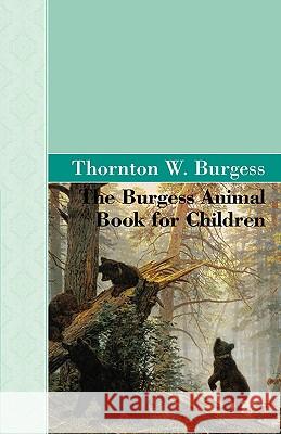 The Burgess Animal Book for Children Thornton W. Burgess 9781605123233