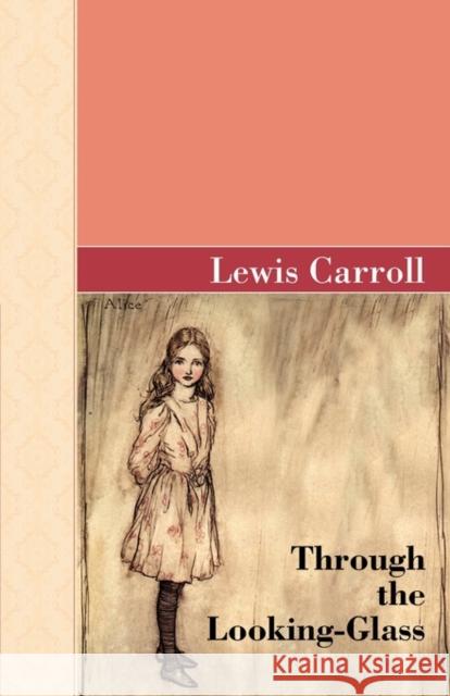 Through the Looking-Glass Lewis Carroll 9781605123271 Akasha Classics