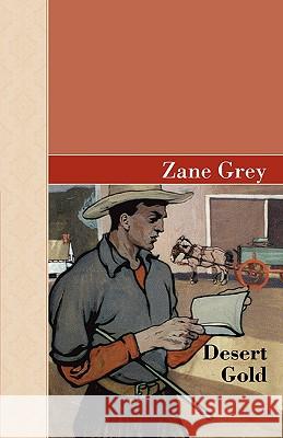 Desert Gold Zane Grey 9781605123479 Akasha Classics