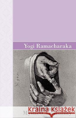 Mystic Christianity Yogi Ramacharaka 9781605123813