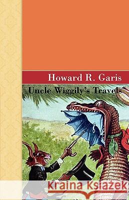 Uncle Wiggily's Travels Howard R. Garis 9781605124452