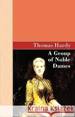 A Group of Noble Dames Thomas Hardy 9781605124520 Akasha Classics