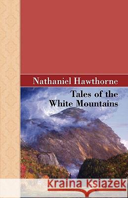 Tales of the White Mountains Nathaniel Hawthorne 9781605124544