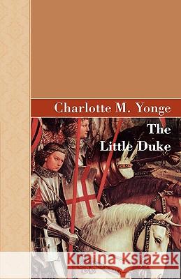 The Little Duke Charlotte M. Yonge 9781605124995 Akasha Classics