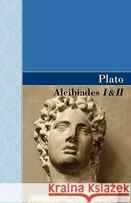 Alcibiades I & II Plato 9781605125244