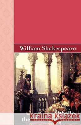 Othello, the Moore of Venice William Shakespeare 9781605126166 Akasha Classics
