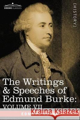 The Writings & Speeches of Edmund Burke: Volume VII - Speeches in Parliament; Abridgement of English History Edmund Burke, III 9781605200811 Cosimo Classics