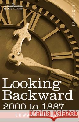 Looking Backward: 2000 to 1887 Bellamy, Edward 9781605200989 COSIMO INC