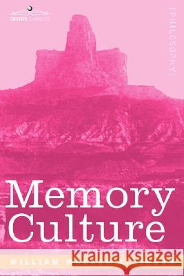Memory Culture: The Science of Observing, Remembering and Recalling William Walker Atkinson 9781605201023