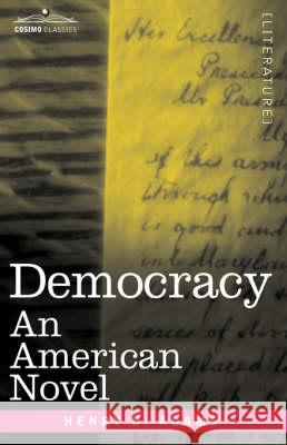 Democracy: An American Novel Adams, Henry B. 9781605201115 COSIMO INC