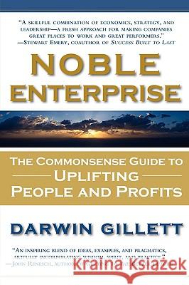 Noble Enterprise: The Commonsense Guide to Uplifting People and Profits Gillett, Darwin 9781605201184 