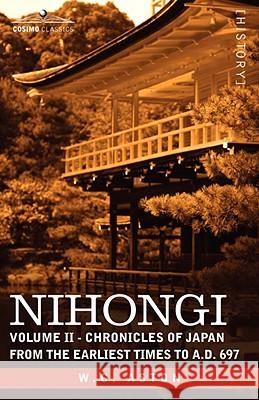 Nihongi: Volume II - Chronicles of Japan from the Earliest Times to A.D. 697 Aston, W. G. 9781605201474 