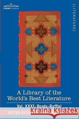 A Library of the World's Best Literature - Ancient and Modern - Vol.XXXI (Forty-Five Volumes); Reade-Ruffini Charles Dudley Warner 9781605202266