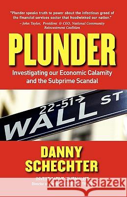 Plunder: Investigating Our Economic Calamity and the Subprime Scandal Schechter, Danny 9781605203157 Cosimo