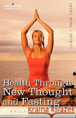 Health Through New Thought and Fasting Wallace D Wattles 9781605203317