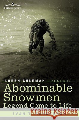 Abominable Snowmen Sanderson, Ivan T., Coleman, Loren 9781605203331 Cosimo Classics