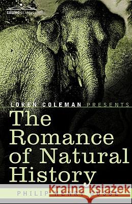 The Romance of Natural History Philip Henry Gosse, Loren Coleman 9781605203348 Cosimo Classics
