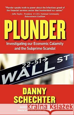 Plunder: Investigating Our Economic Calamity and the Subprime Scandal Schechter, Danny 9781605203515