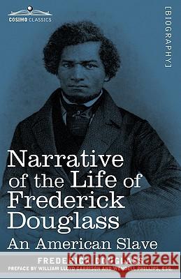 Narrative of the Life of Frederick Douglass: An American Slave Frederick Douglass, William Lloyd Garrison, Wendell Phillips 9781605204284 Cosimo Classics