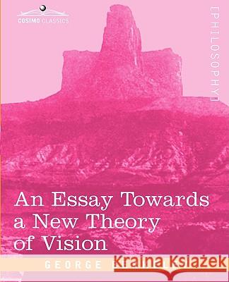 An Essay Towards a New Theory of Vision George Berkeley 9781605204420 COSIMO INC