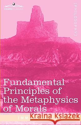 Fundamental Principles of the Metaphysics of Morals Immanuel Kant 9781605204529 