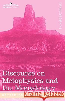 Discourse on Metaphysics and the Monadology Gottfried Wilhelm Leibniz 9781605204598 COSIMO INC