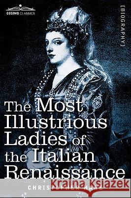 The Most Illustrious Ladies of the Italian Renaissance Christopher Hare 9781605204758