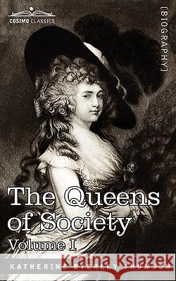 The Queens of Society - In Two Volumes, Vol. I Grace Wharton, Philip Wharton 9781605204765