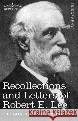 Recollections and Letters of Robert E. Lee Robert Edward Lee 9781605205373