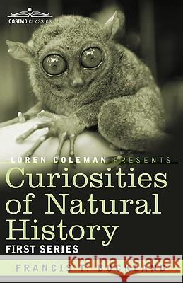 Curiosities of Natural History, in Four Volumes: First Series Francis T Buckland, Loren Coleman 9781605205496