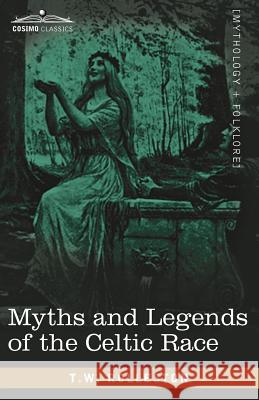 Myths and Legends of the Celtic Race T W Rolleston 9781605206318