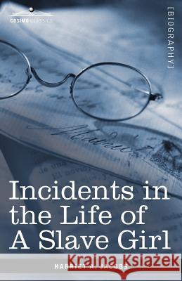Incidents in the Life of a Slave Girl Harriet A. Jacobs 9781605206325 