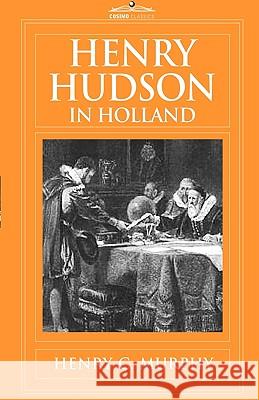 Henry Hudson in Holland Henry C Murphy 9781605206400