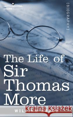 The Life of Sir Thomas More William Roper 9781605206561