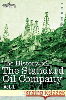 The History of the Standard Oil Company, Vol. I (in Two Volumes) Ida M Tarbell, Danny Schechter 9781605207605