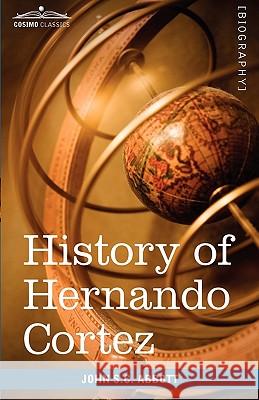 History of Hernando Cortez: Makers of History John Stevens Cabot Abbott 9781605207667