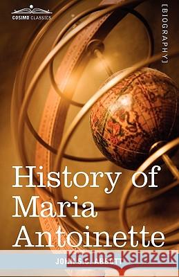 History of Maria Antoinette: Makers of History John Stevens Cabot Abbott 9781605207698