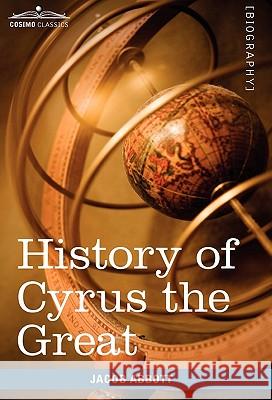 History of Cyrus the Great: Makers of History Jacob Abbott 9781605207766 Cosimo Classics